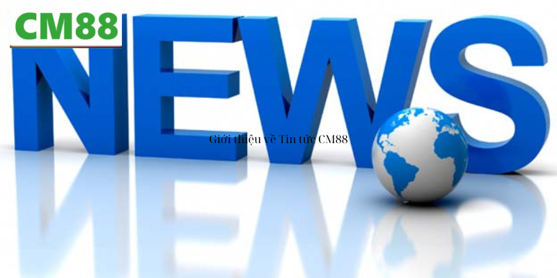 Giới thiệu về Tin tức CM88